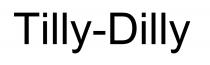 TILLY - DILLY TILLY DILLY TILLYDILLY TILLYDILLY