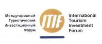 ITIF МЕЖДУНАРОДНЫЙ ТУРИСТИЧЕСКИЙ ИНВЕСТИЦИОННЫЙ ФОРУМ INTERNATIONAL TOURISM INVESTMENT FORUM ITIF