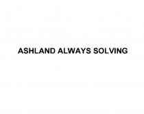 ASHLAND ALWAYS SOLVING ASHLAND