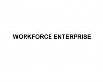 WORKFORCE ENTERPRISE WORKFORCE