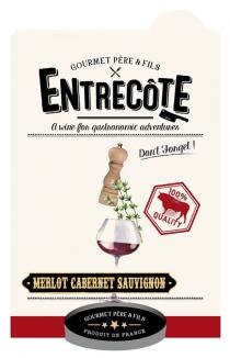 ENTRECOTE GOURMET PERE T FORGET 100 QUALITY MERLOT CABERNET SAUVIGNON PRODUIT DE FRANCE ENTRECOTE ENTRECOT& FILS A WINE FOR GASTRONOMIC ADVENTURES DON'T ENTRECOT