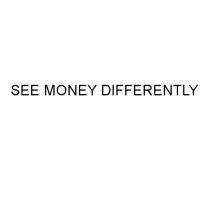 SEE MONEY DIFFERENTLYDIFFERENTLY