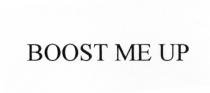BOOST ME UP