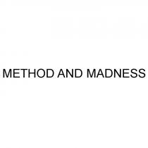 METHOD AND MADNESS MADNESMADNES