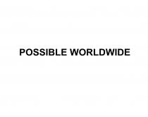 POSSIBLE WORLDWIDEWORLDWIDE