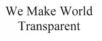 WE MAKE WORLD TRANSPARENTTRANSPARENT