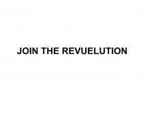 JOIN THE REVUELUTION REVUELUTION REVOLUTIONREVOLUTION