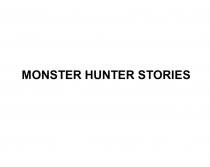MONSTER HUNTER STORIESSTORIES