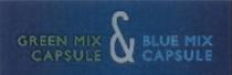 GREEN MIX CAPSULE & BLUE MIX CAPSULE