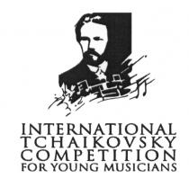 INTERNATIONAL TCHAIKOVSKY COMPETITION FOR YOUNG MUSICIANS TCHAIKOVSKY