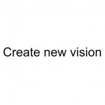 CREATE NEW VISIONVISION