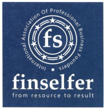 FS FINSELFER FROM RESOURCE TO RESULT INTERNATIONAL ASSOCIATION OF PROFESSIONAL BUSINESS FOUNDERS FINSELFER