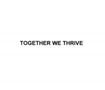 TOGETHER WE THRIVETHRIVE