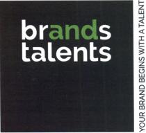 BRANDS TALENTS YOUR BRAND BEGINS WITH A TALENT ANDAND