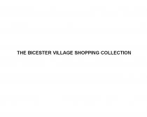 THE BICESTER VILLAGE SHOPPING COLLECTION BICESTER