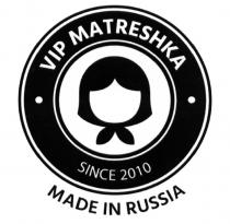 VIP MATRESHKA SINCE 2010 MADE IN RUSSIA MATRESHKA