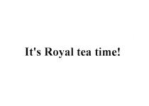 ITS ROYAL TEA TIME TEA-TIME TEATIMEIT'S TEATIME