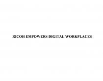 RICOH EMPOWERS DIGITAL WORKPLACES RICON EMPOWERS