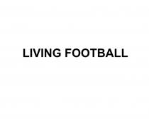 LIVING FOOTBALLFOOTBALL