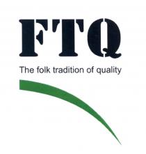 FTQ THE FOLK TRADITION OF QUALITYQUALITY