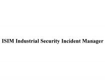 ISIM INDUSTRIAL SECURITY INCIDENT MANAGER ISIM