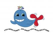YOU NEED PUMPS - WE SPRAY YOU WITH SOLUTIONSSOLUTIONS