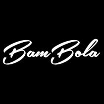 BAMBOLA BAMBOLA BOLA BAM BAM BOLA