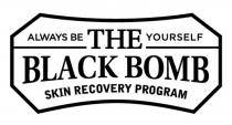 THE BLACK BOMB ALWAYS BE YOURSELF SKIN RECOVERY PROGRAM BLACKBOMB BLACKBOMB