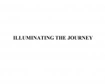 ILLUMINATING THE JOURNEYJOURNEY