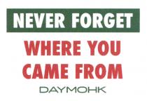 DAYMOHK NEVER FORGET WHERE YOU CAME FROM DAYMOHK