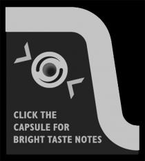 CLICK THE CAPSULE FOR BRIGHT TASTE NOTES NOTENOTE