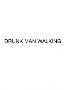 DRUNK MAN WALKINGWALKING