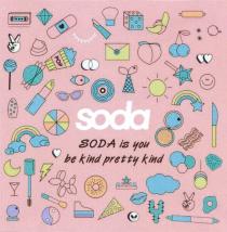 SODA SODA IS YOU BE KIND PRETTY KIND