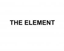 THE ELEMENTELEMENT