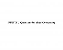 FUJITSU QUANTUM-INSPIRED COMPUTINGCOMPUTING