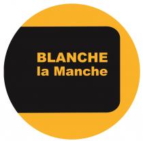 BLANCHE LA MANCHEMANCHE