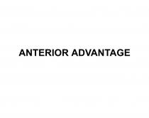 ANTERIOR ADVANTAGEADVANTAGE