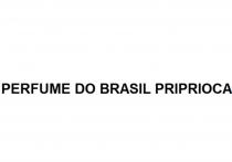 PERFUME DO BRASIL PRIPRIOCAPRIPRIOCA