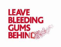 LEAVE BLEEDING GUMS BEHINDBEHIND