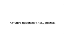 NATURES GOODNESS + REAL SCIENCENATURE'S + SCIENCE