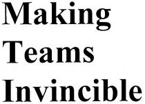 MAKING TEAMS INVINCIBLE