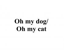 OH MY DOG OH MY CATCAT