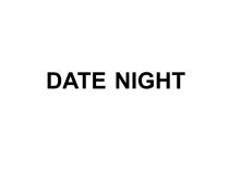 DATE NIGHTNIGHT