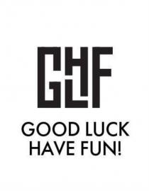 GLHF GOOD LUCK HAVE FUNFUN