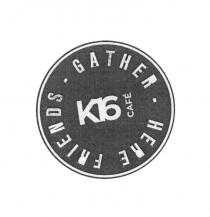 HERE FRIENDS GATHER K16 CAFECAFE