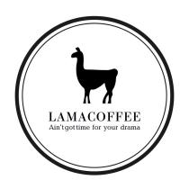 LAMACOFFEE AIN`T GOT TIME FOR YOUR DRAMADRAMA