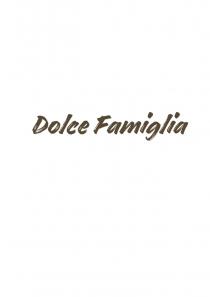 DOLCE FAMIGLIAFAMIGLIA