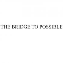THE BRIDGE TO POSSIBLEPOSSIBLE