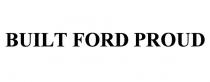 BUILT FORD PROUDPROUD