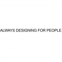 ALWAYS DESIGNING FOR PEOPLEPEOPLE